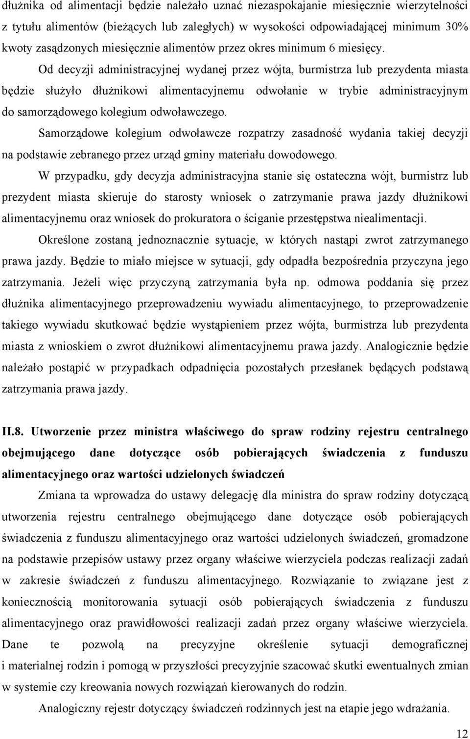 Od decyzji administracyjnej wydanej przez wójta, burmistrza lub prezydenta miasta będzie służyło dłużnikowi alimentacyjnemu odwołanie w trybie administracyjnym do samorządowego kolegium odwoławczego.