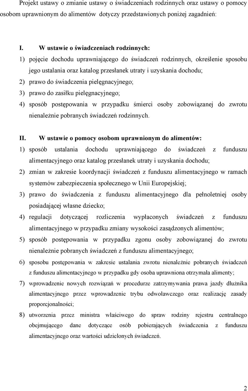 świadczenia pielęgnacyjnego; 3) prawo do zasiłku pielęgnacyjnego; 4) sposób postępowania w przypadku śmierci osoby zobowiązanej do zwrotu nienależnie pobranych świadczeń rodzinnych. II.