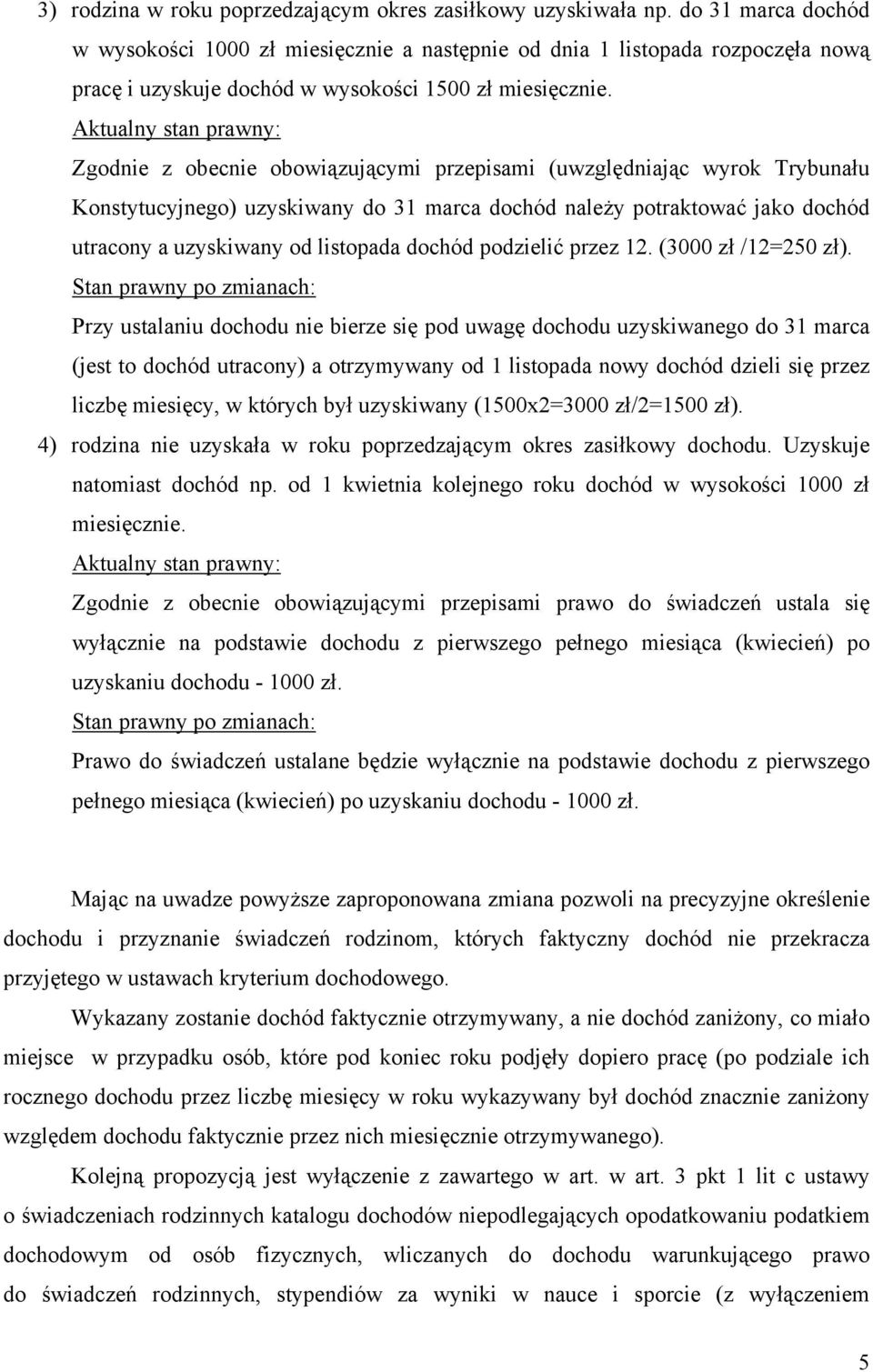 Aktualny stan prawny: Zgodnie z obecnie obowiązującymi przepisami (uwzględniając wyrok Trybunału Konstytucyjnego) uzyskiwany do 31 marca dochód należy potraktować jako dochód utracony a uzyskiwany od