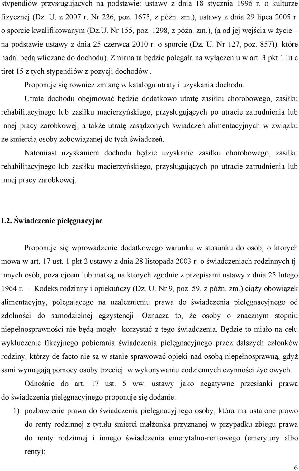 857)), które nadal będą wliczane do dochodu). Zmiana ta będzie polegała na wyłączeniu w art. 3 pkt 1 lit c tiret 15 z tych stypendiów z pozycji dochodów.