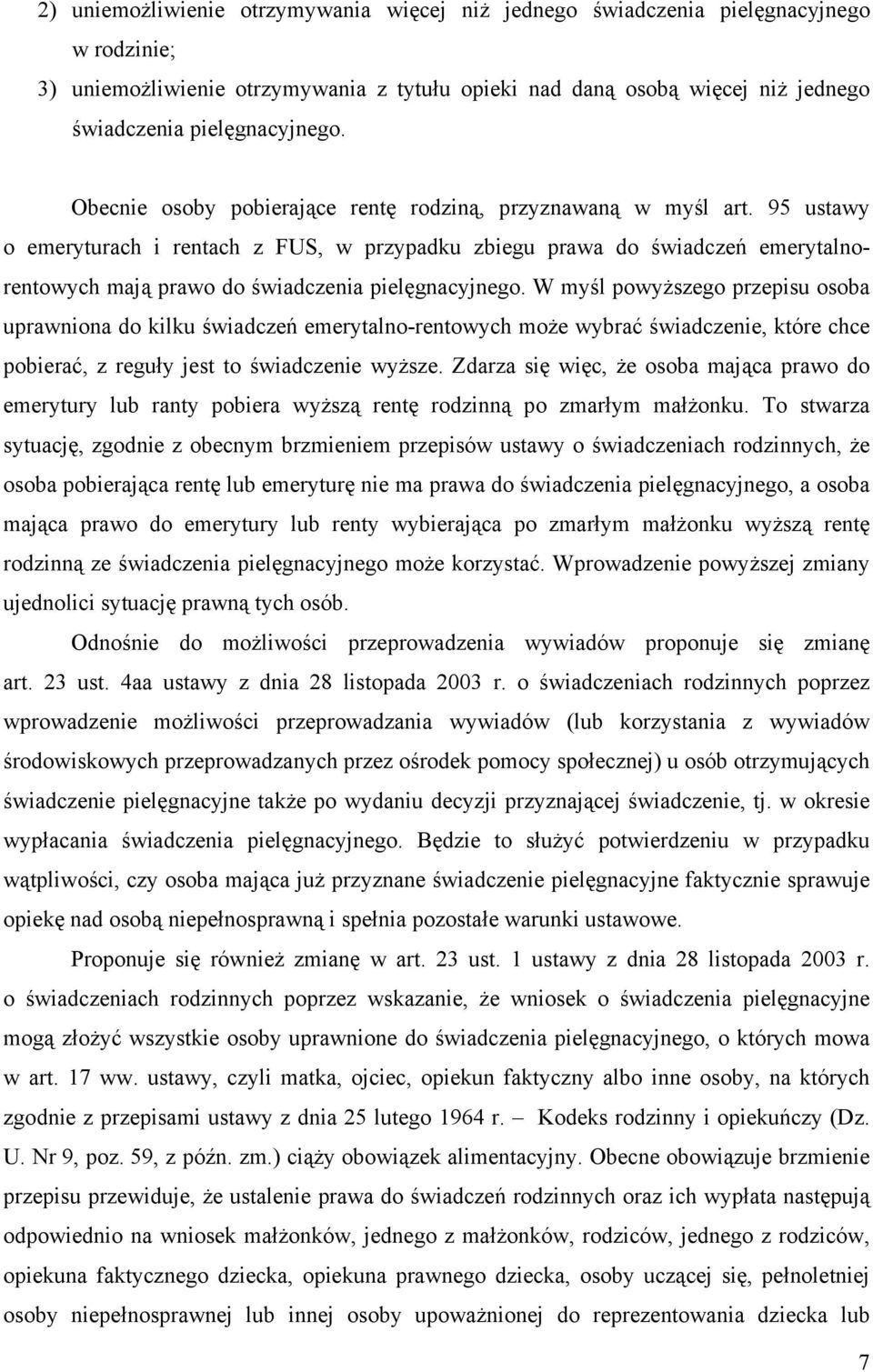 95 ustawy o emeryturach i rentach z FUS, w przypadku zbiegu prawa do świadczeń emerytalnorentowych mają prawo do świadczenia pielęgnacyjnego.