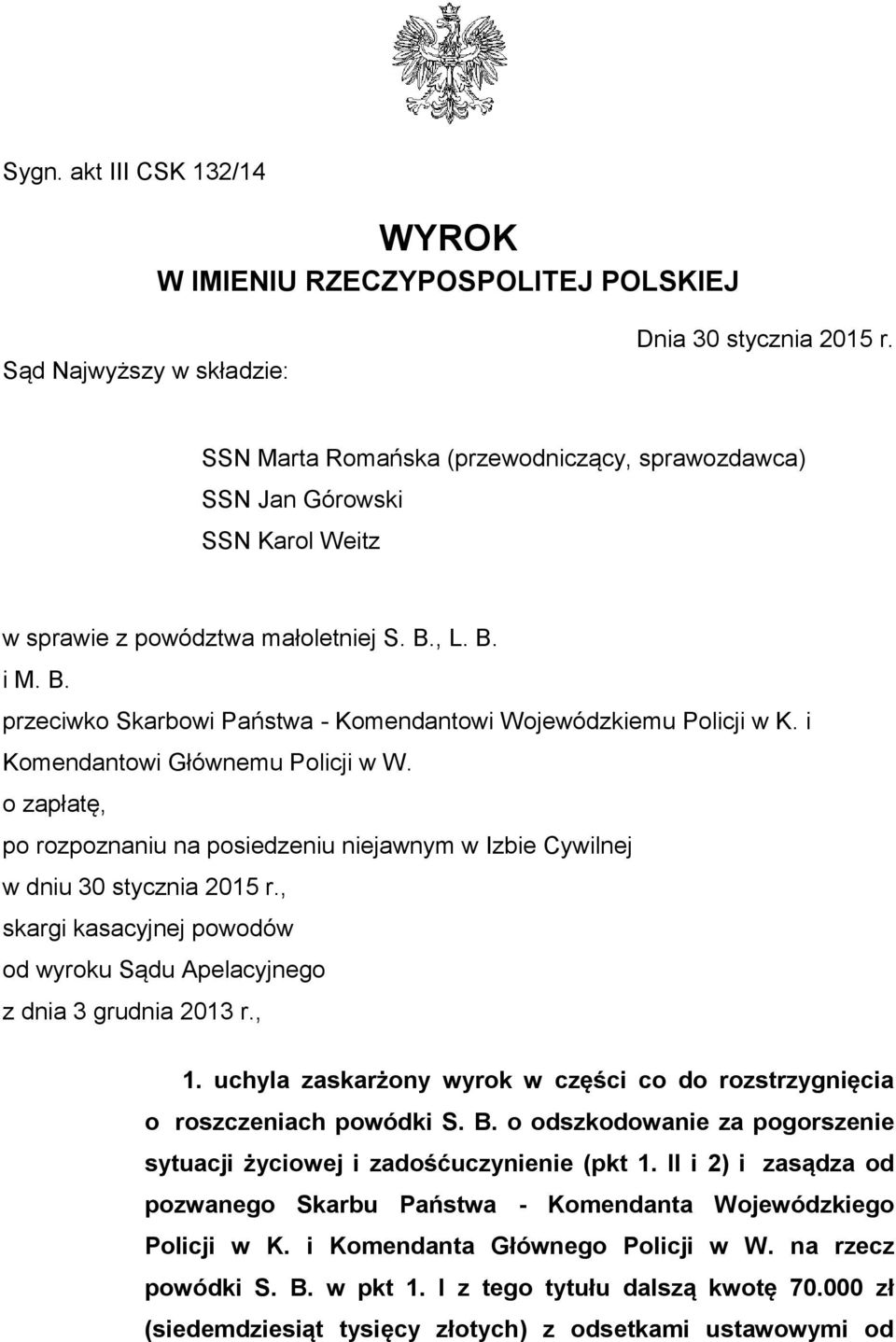 i Komendantowi Głównemu Policji w W. o zapłatę, po rozpoznaniu na posiedzeniu niejawnym w Izbie Cywilnej w dniu 30 stycznia 2015 r.