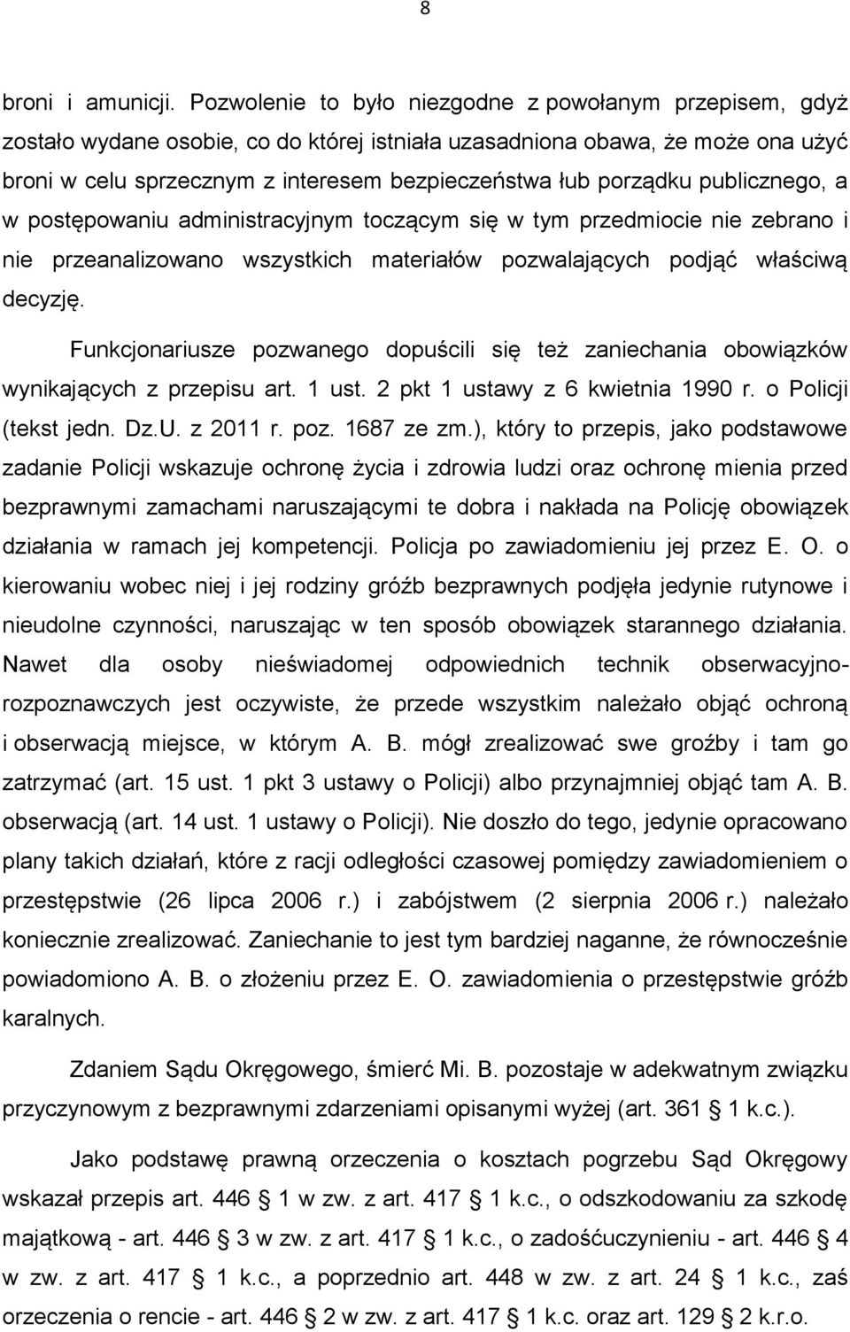 porządku publicznego, a w postępowaniu administracyjnym toczącym się w tym przedmiocie nie zebrano i nie przeanalizowano wszystkich materiałów pozwalających podjąć właściwą decyzję.