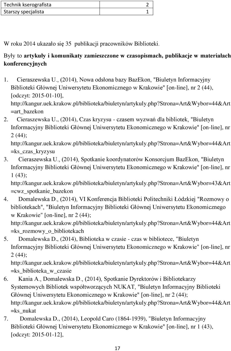 , (2014), Nowa odsłona bazy BazEkon, "Biuletyn Informacyjny Biblioteki Głównej Uniwersytetu Ekonomicznego w Krakowie" [on-line], nr 2 (44), [odczyt: 2015-01-10], =art_bazekon 2. Cieraszewska U.