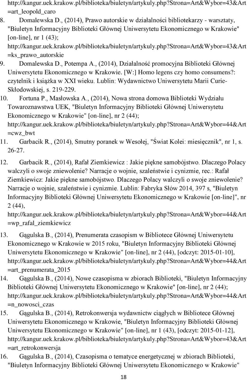 pl/biblioteka/biuletyn/artykuly.php?strona=art&wybor=43&art =ks_prawo_autorskie 9. Domalewska D., Potempa A., (2014), Działalność promocyjna Biblioteki Głównej Uniwersytetu Ekonomicznego w Krakowie.