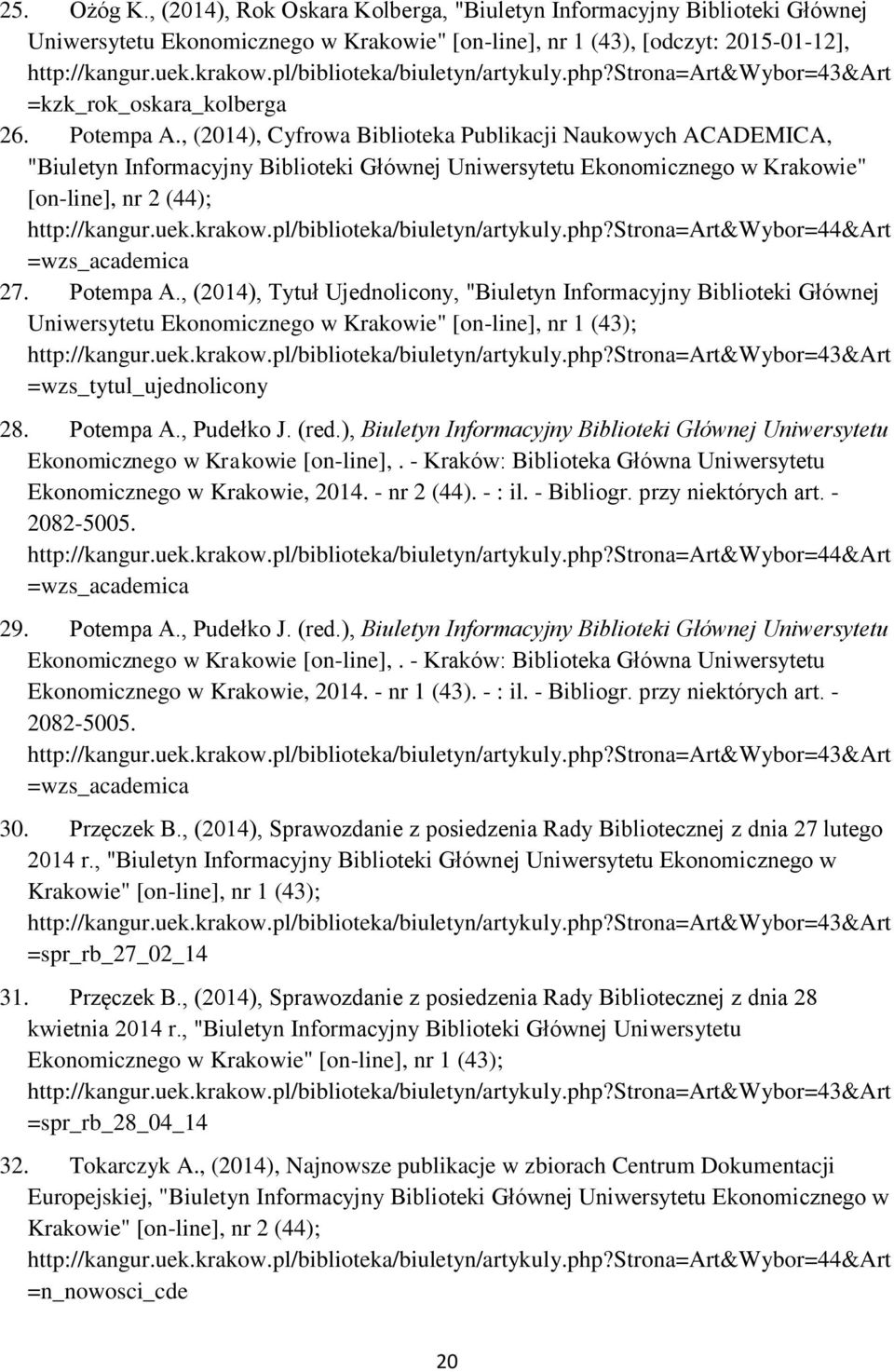 , (2014), Cyfrowa Biblioteka Publikacji Naukowych ACADEMICA, "Biuletyn Informacyjny Biblioteki Głównej Uniwersytetu Ekonomicznego w Krakowie" [on-line], nr 2 (44); =wzs_academica 27. Potempa A.