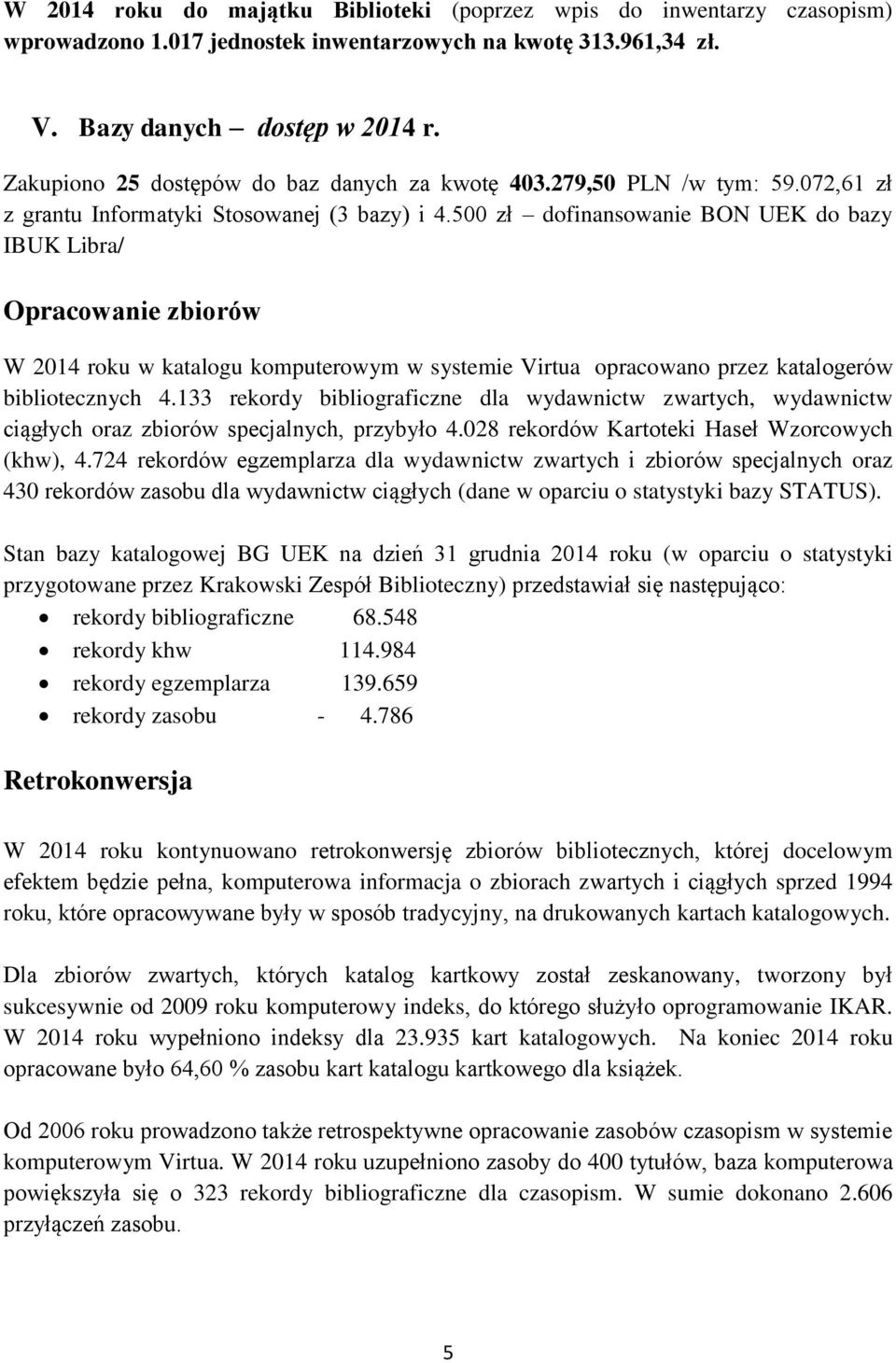 500 zł dofinansowanie BON UEK do bazy IBUK Libra/ Opracowanie zbiorów W 2014 roku w katalogu komputerowym w systemie Virtua opracowano przez katalogerów bibliotecznych 4.