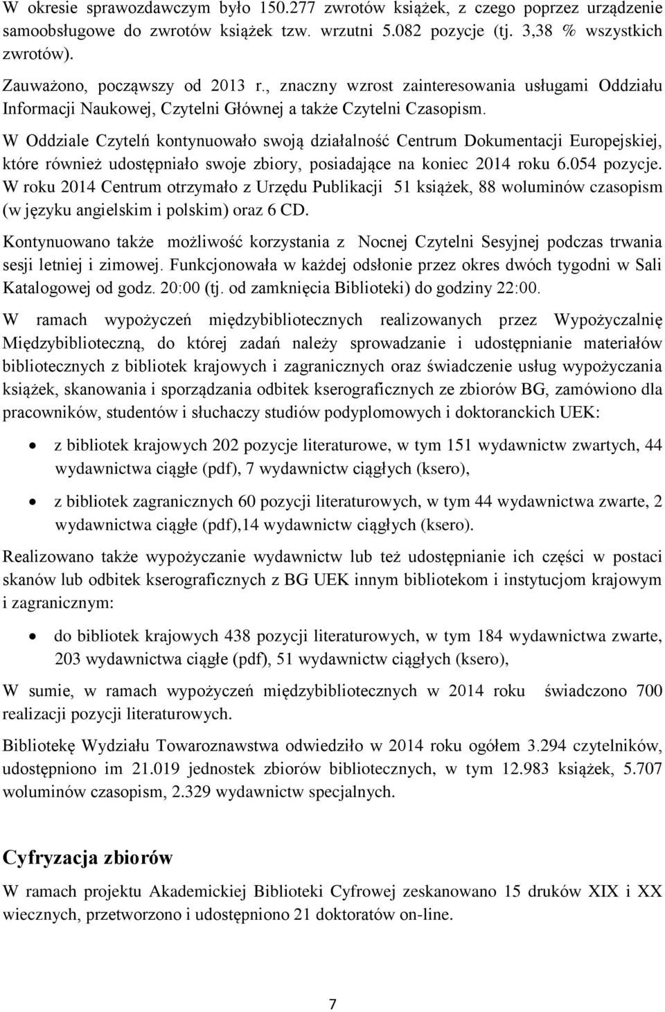 W Oddziale Czytelń kontynuowało swoją działalność Centrum Dokumentacji Europejskiej, które również udostępniało swoje zbiory, posiadające na koniec 2014 roku 6.054 pozycje.