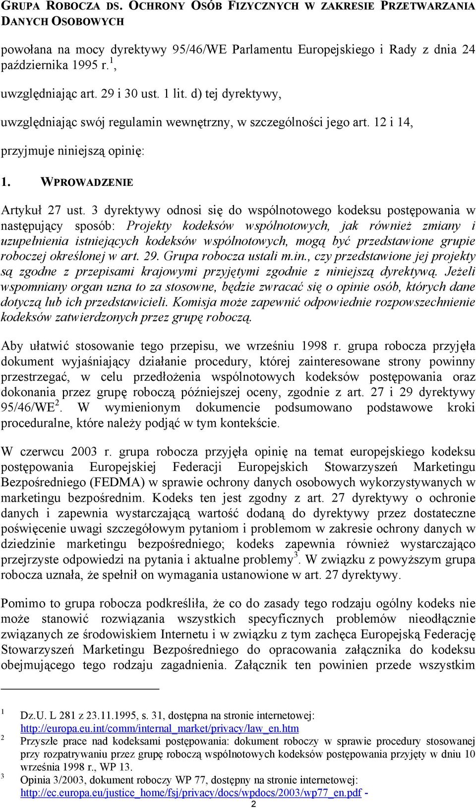 3 dyrektywy odnosi się do wspólnotowego kodeksu postępowania w następujący sposób: Projekty kodeksów wspólnotowych, jak również zmiany i uzupełnienia istniejących kodeksów wspólnotowych, mogą być