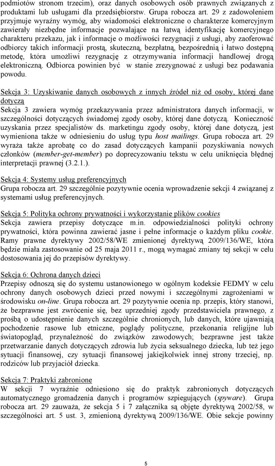 jak i informacje o możliwości rezygnacji z usługi, aby zaoferować odbiorcy takich informacji prostą, skuteczną, bezpłatną, bezpośrednią i łatwo dostępną metodę, która umożliwi rezygnację z