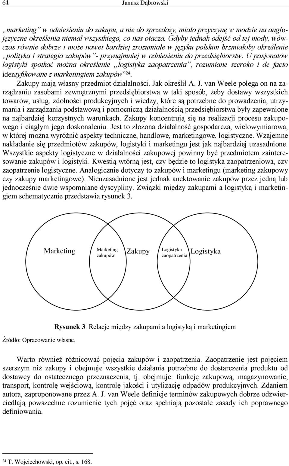 przedsiębiorstw. U pasjonatów logistyki spotkać można określenie logistyka zaopatrzenia, rozumiane szeroko i de facto identyfikowane z marketingiem zakupów 24.