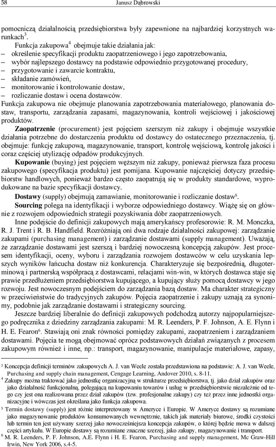 przygotowanie i zawarcie kontraktu, składanie zamówień, monitorowanie i kontrolowanie dostaw, rozliczanie dostaw i ocena dostawców.