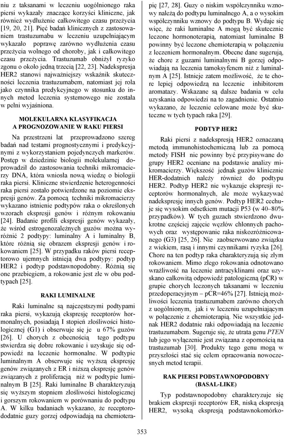 Trastuzumab obniżył ryzyko zgonu o około jedną trzecią [22, 23].