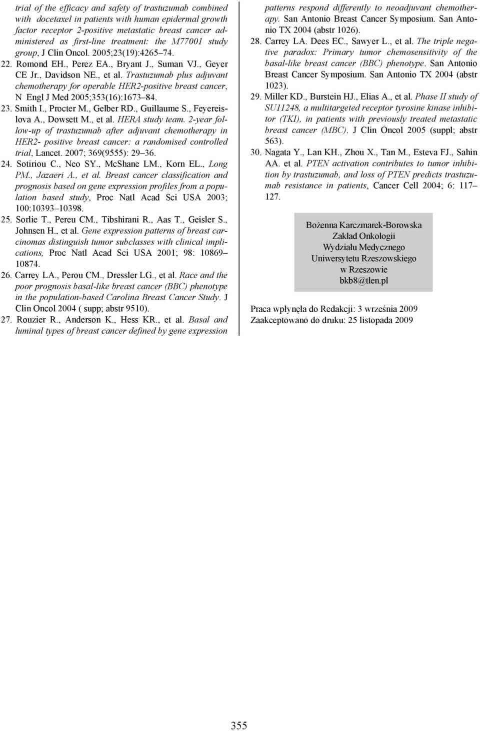 Trastuzumab plus adjuvant chemotherapy for operable HER2-positive breast cancer, N Engl J Med 2005;353(16):1673 84. 23. Smith I., Procter M., Gelber RD., Guillaume S., Feyereislova A., Dowsett M.