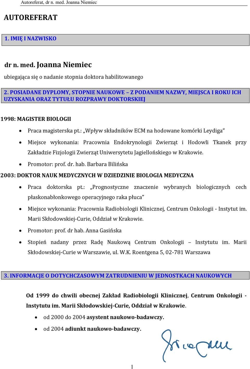 : Wpływ składników ECM na hodowane komórki Leydiga Miejsce wykonania: Pracownia Endokrynologii Zwierząt i Hodowli Tkanek przy Zakładzie Fizjologii Zwierząt Uniwersytetu Jagiellońskiego w Krakowie.