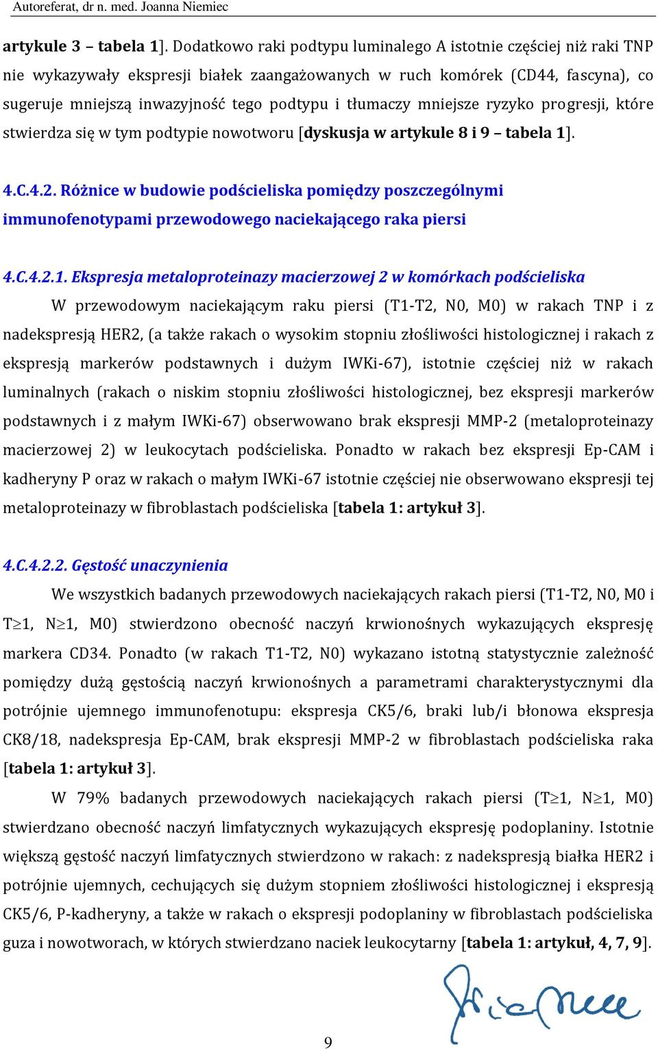 tłumaczy mniejsze ryzyko progresji, które stwierdza się w tym podtypie nowotworu [dyskusja w artykule 8 i 9 tabela 1]. 4.C.4.2.