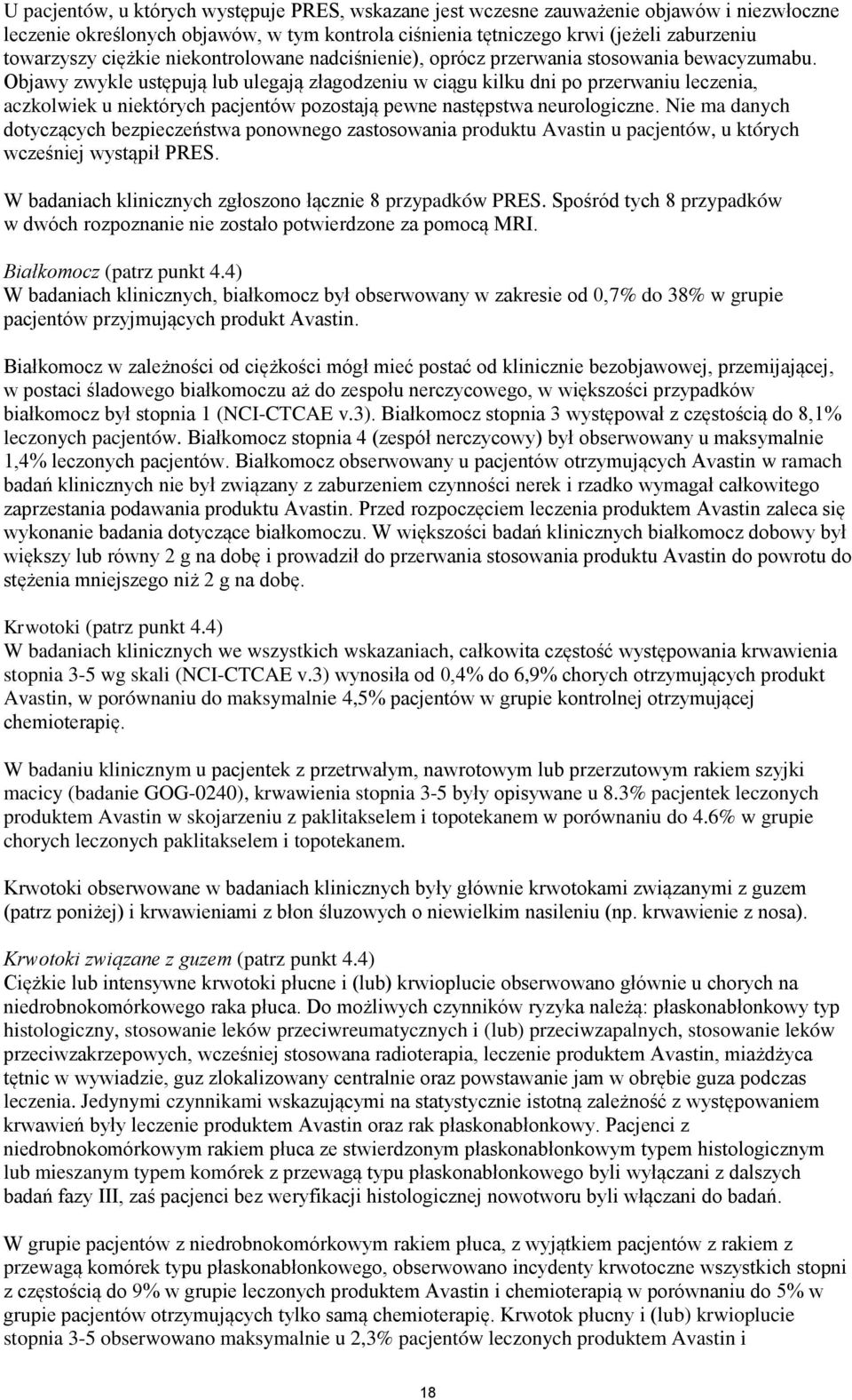 Objawy zwykle ustępują lub ulegają złagodzeniu w ciągu kilku dni po przerwaniu leczenia, aczkolwiek u niektórych pacjentów pozostają pewne następstwa neurologiczne.