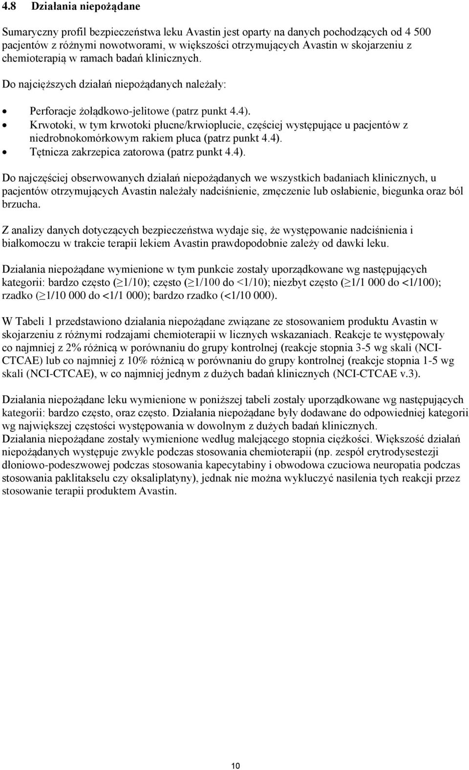 Krwotoki, w tym krwotoki płucne/krwioplucie, częściej występujące u pacjentów z niedrobnokomórkowym rakiem płuca (patrz punkt 4.4).