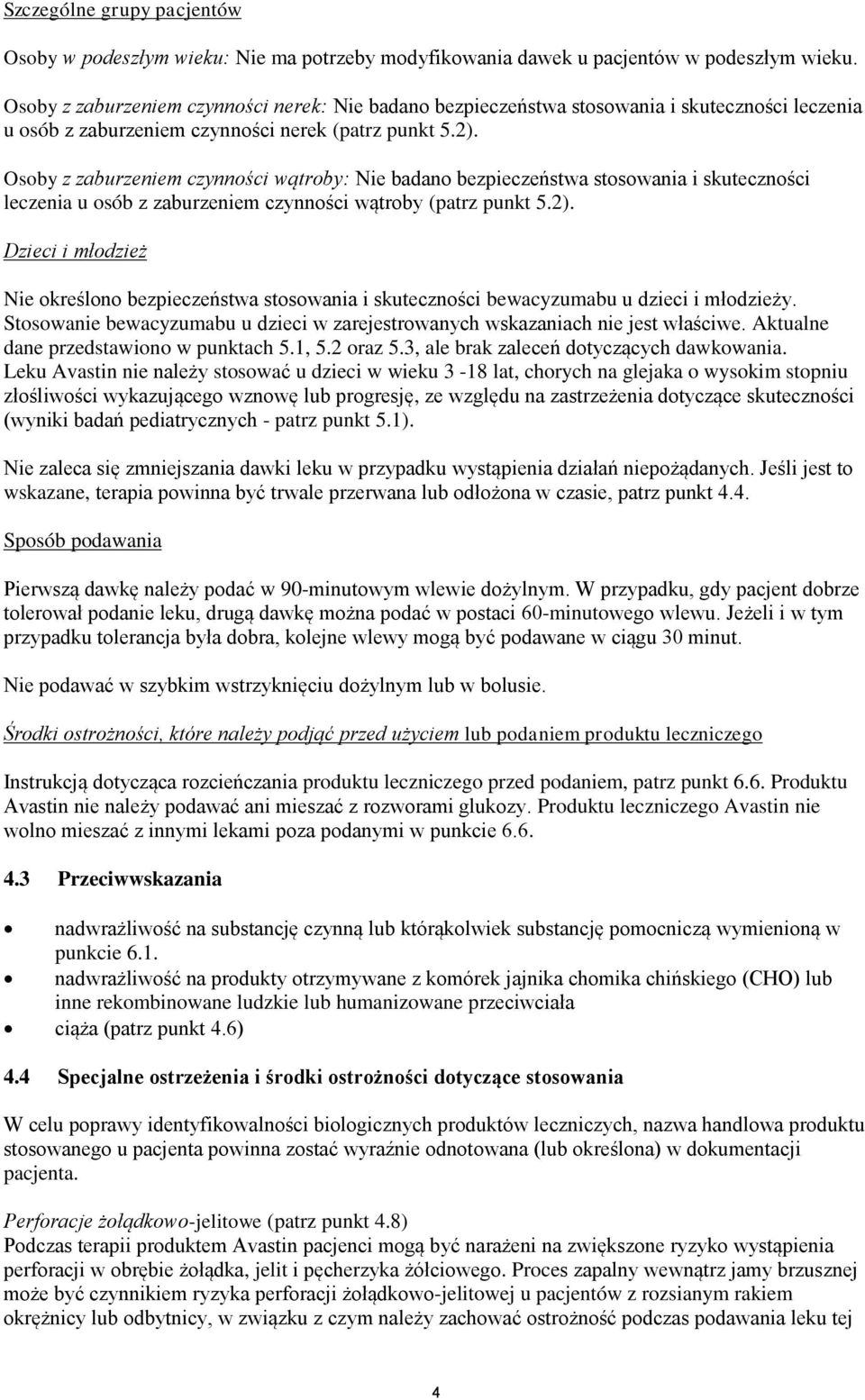 Osoby z zaburzeniem czynności wątroby: Nie badano bezpieczeństwa stosowania i skuteczności leczenia u osób z zaburzeniem czynności wątroby (patrz punkt 5.2).