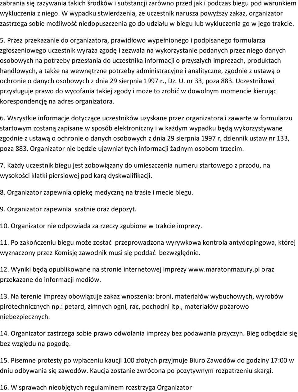 Przez przekazanie do organizatora, prawidłowo wypełnionego i podpisanego formularza zgłoszeniowego uczestnik wyraża zgodę i zezwala na wykorzystanie podanych przez niego danych osobowych na potrzeby