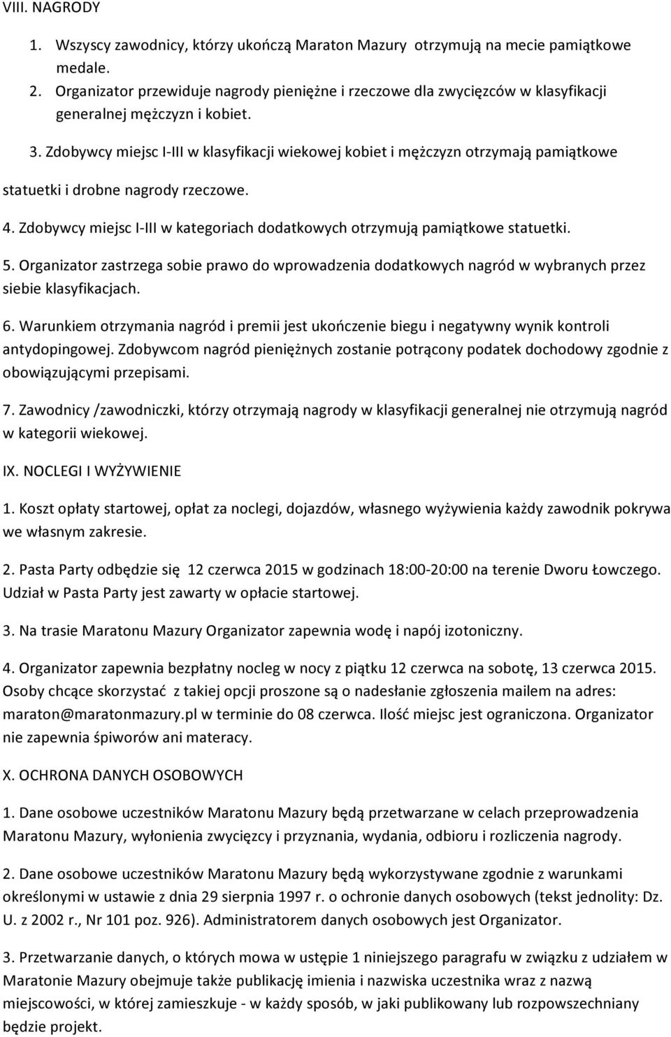 Zdobywcy miejsc I-III w klasyfikacji wiekowej kobiet i mężczyzn otrzymają pamiątkowe statuetki i drobne nagrody rzeczowe. 4.