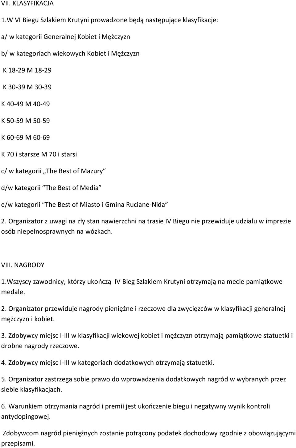 M 40-49 K 50-59 M 50-59 K 60-69 M 60-69 K 70 i starsze M 70 i starsi c/ w kategorii The Best of Mazury d/w kategorii The Best of Media e/w kategorii The Best of Miasto i Gmina Ruciane-Nida 2.