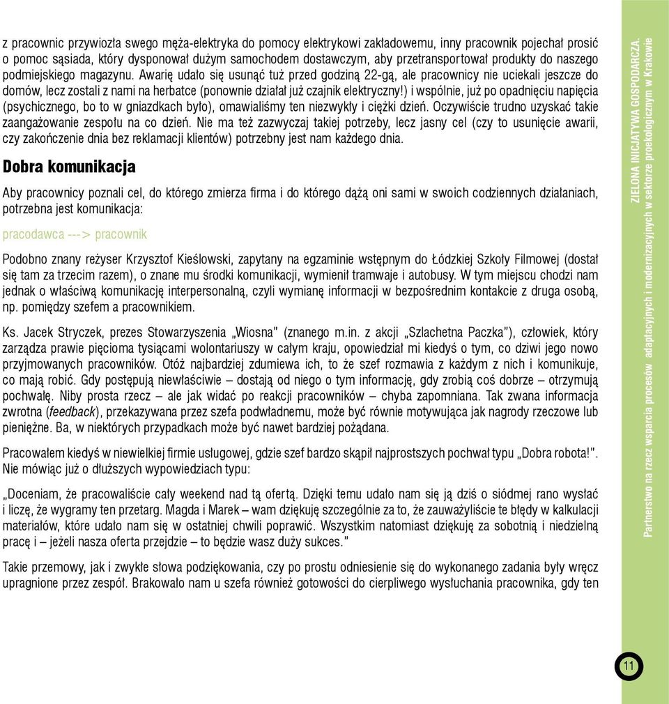 Awarię udało się usunąć tuż przed godziną 22-gą, ale pracownicy nie uciekali jeszcze do domów, lecz zostali z nami na herbatce (ponownie działał już czajnik elektryczny!