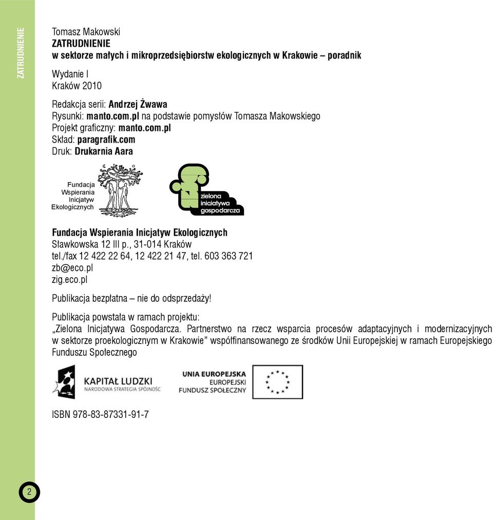com Druk: Drukarnia Aara Fundacja Wspierania Inicjatyw Ekologicznych Fundacja Wspierania Inicjatyw Ekologicznych Sławkowska 12 III p., 31-014 Kraków tel./fax 12 422 22 64, 12 422 21 47, tel.