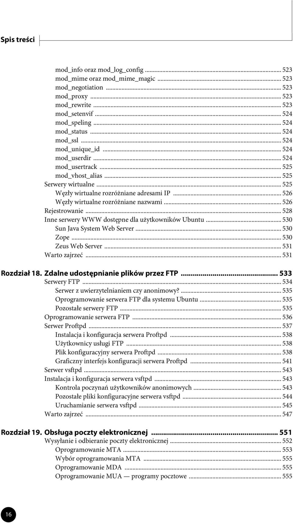 .. 526 Węzły wirtualne rozróżniane nazwami... 526 Rejestrowanie... 528 Inne serwery WWW dostępne dla użytkowników Ubuntu... 530 Sun Java System Web Server... 530 Zope... 530 Zeus Web Server.