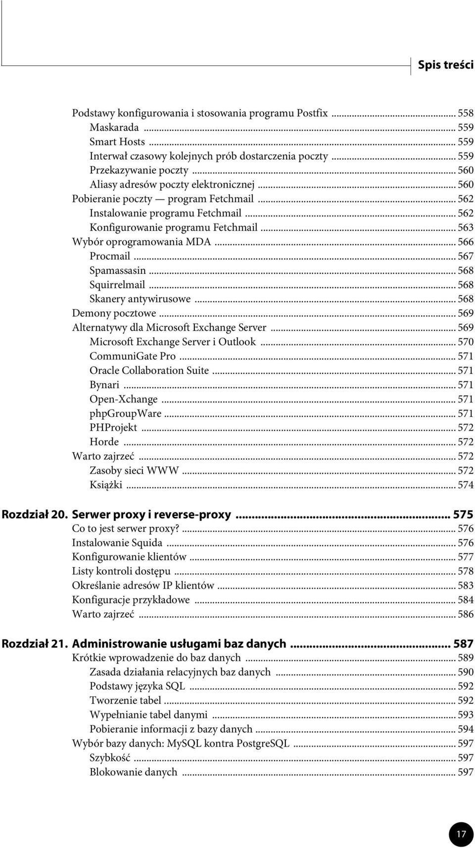 .. 566 Procmail... 567 Spamassasin... 568 Squirrelmail... 568 Skanery antywirusowe... 568 Demony pocztowe... 569 Alternatywy dla Microsoft Exchange Server... 569 Microsoft Exchange Server i Outlook.