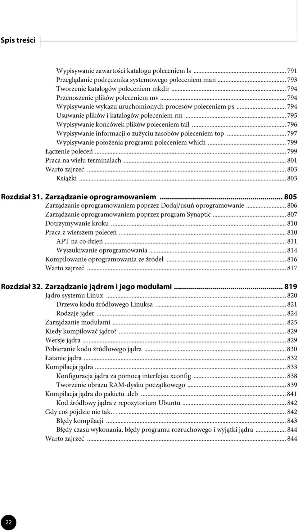 .. 796 Wypisywanie informacji o zużyciu zasobów poleceniem top... 797 Wypisywanie położenia programu poleceniem which... 799 Łączenie poleceń... 799 Praca na wielu terminalach... 801 Warto zajrzeć.