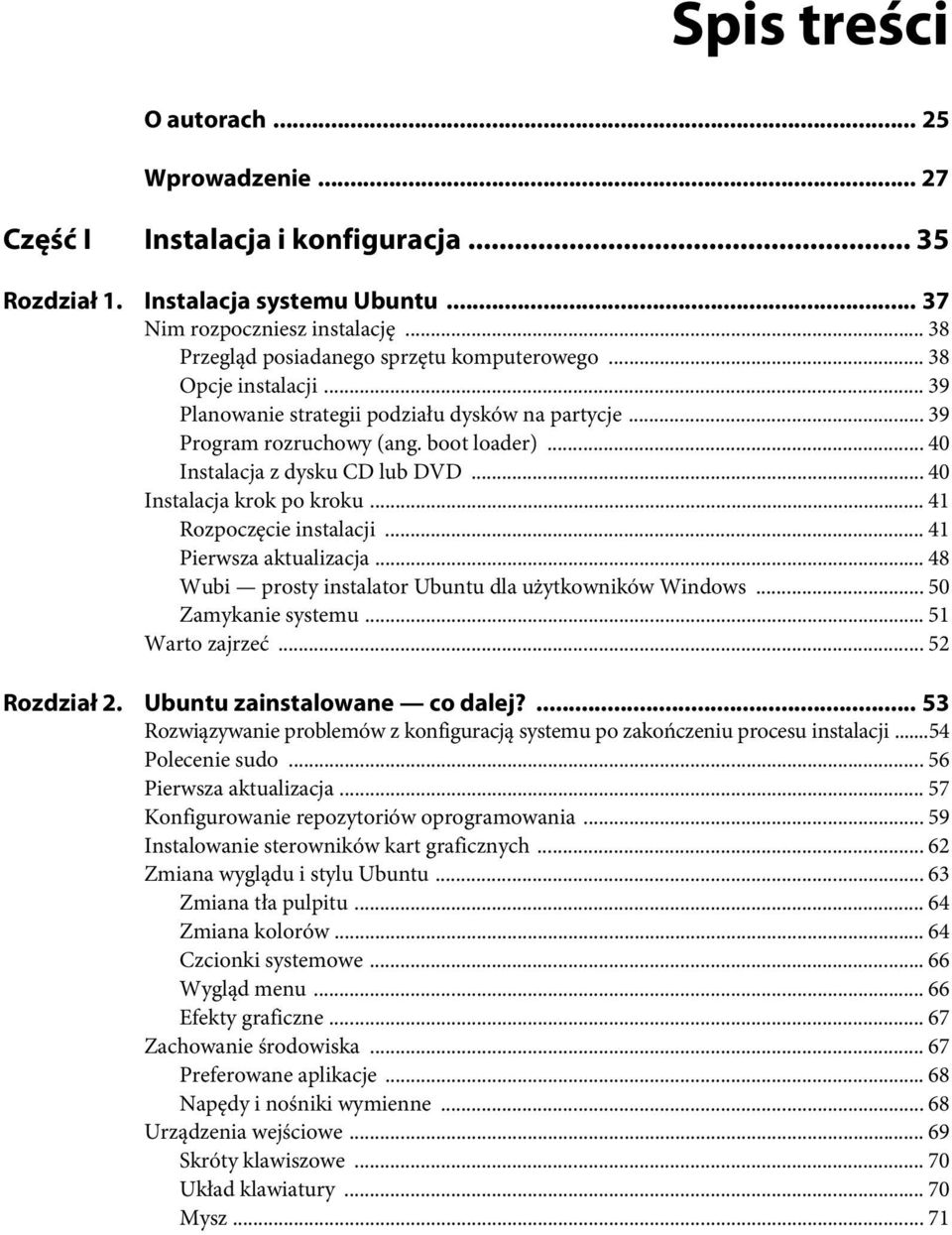 .. 40 Instalacja z dysku CD lub DVD... 40 Instalacja krok po kroku... 41 Rozpoczęcie instalacji... 41 Pierwsza aktualizacja... 48 Wubi prosty instalator Ubuntu dla użytkowników Windows.