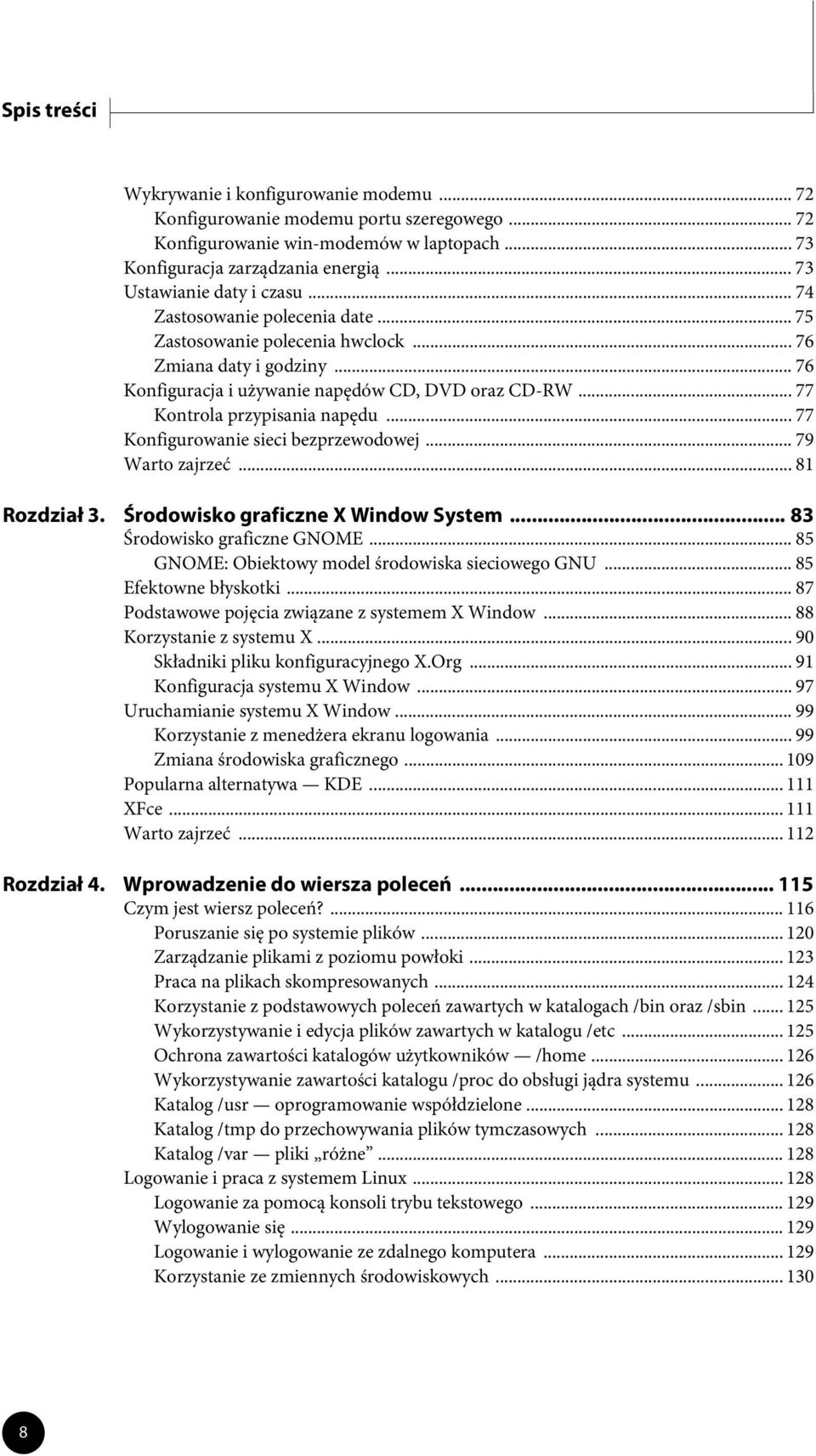 .. 77 Kontrola przypisania napędu... 77 Konfigurowanie sieci bezprzewodowej... 79 Warto zajrzeć... 81 Rozdział 3. Środowisko graficzne X Window System... 83 Środowisko graficzne GNOME.