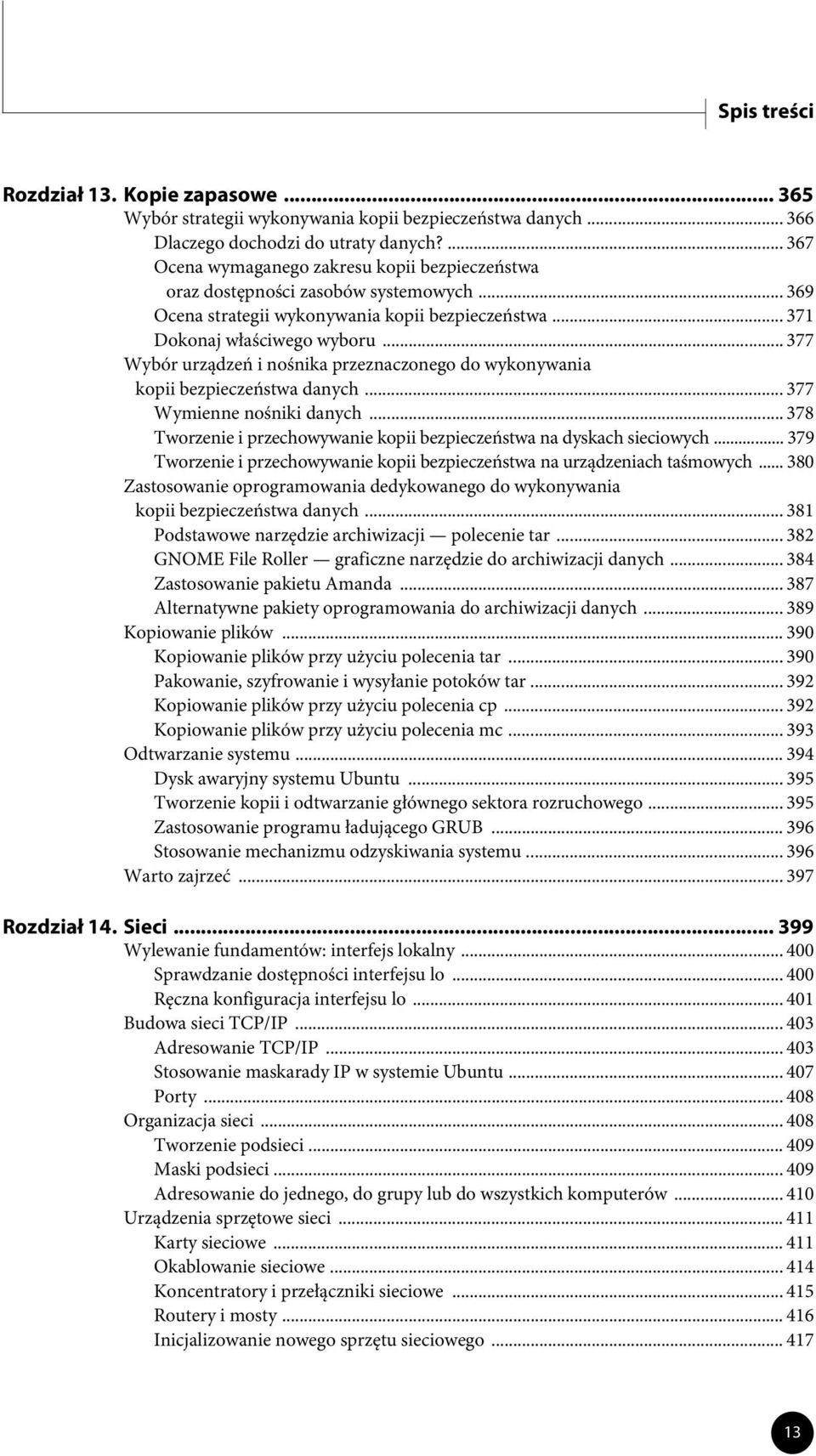 .. 377 Wybór urządzeń i nośnika przeznaczonego do wykonywania kopii bezpieczeństwa danych... 377 Wymienne nośniki danych... 378 Tworzenie i przechowywanie kopii bezpieczeństwa na dyskach sieciowych.