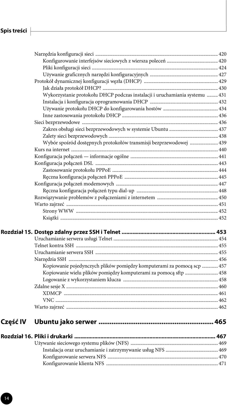 .. 431 Instalacja i konfiguracja oprogramowania DHCP... 432 Używanie protokołu DHCP do konfigurowania hostów... 434 Inne zastosowania protokołu DHCP... 436 Sieci bezprzewodowe.