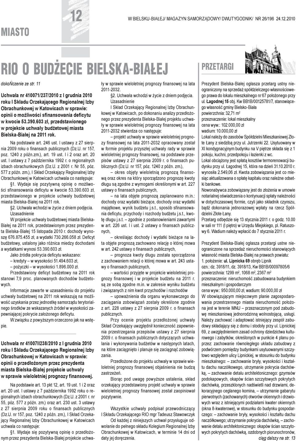 603 zł, przedstawionego w projekcie uchwały budżetowej miasta Bielska-Białej na 2011 rok. Na podstawie art. 246 ust. l ustawy z 27 sierpnia 2009 roku o finansach publicznych (Dz.U. nr 157, poz.
