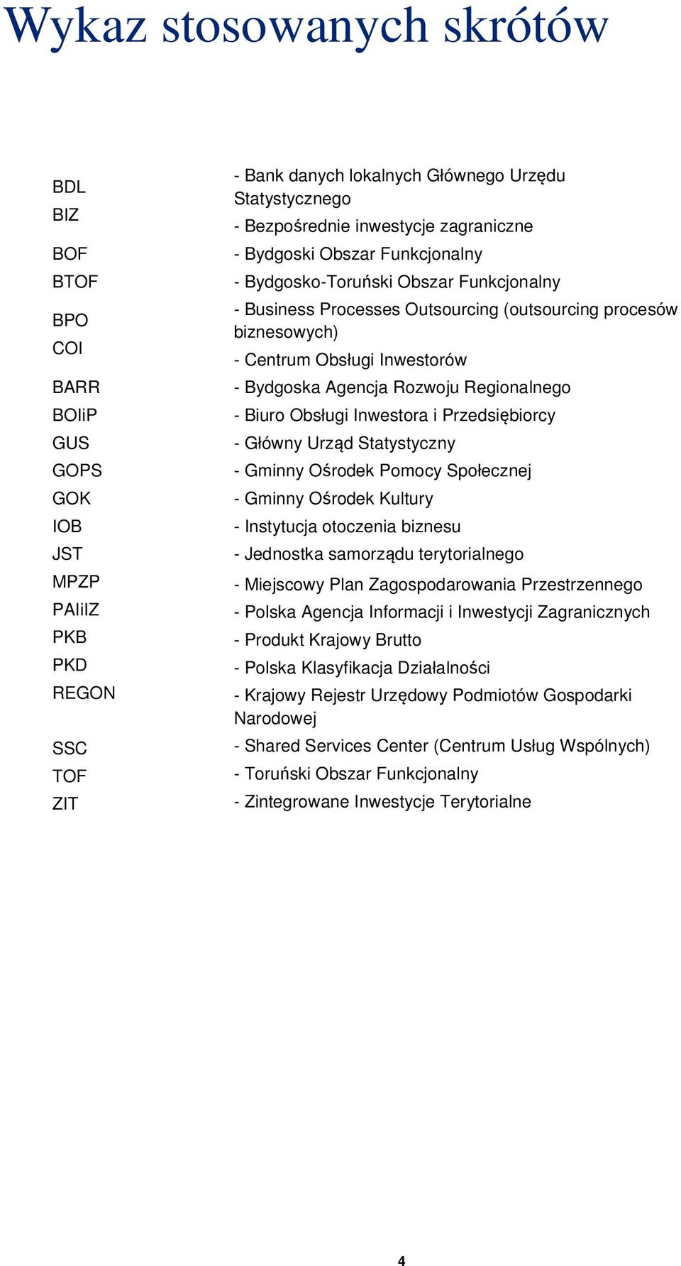 Bydgoska Agencja Rozwoju Regionalnego - Biuro Obsługi Inwestora i Przedsiębiorcy - Główny Urząd Statystyczny - Gminny Ośrodek Pomocy Społecznej - Gminny Ośrodek Kultury - Instytucja otoczenia biznesu