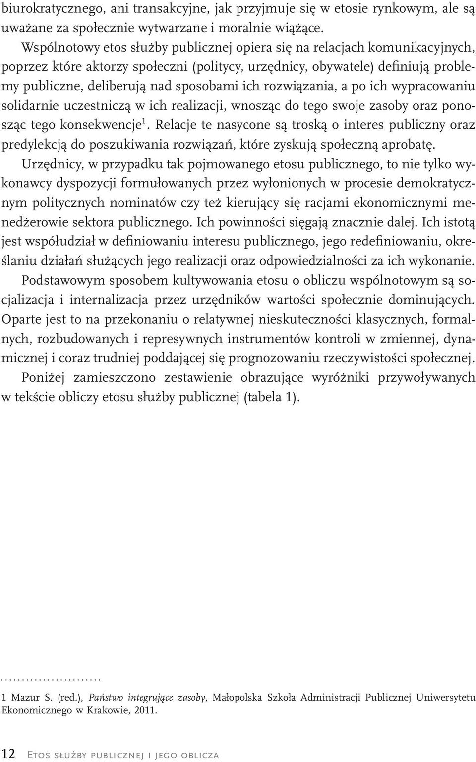 rozwiązania, a po ich wypracowaniu solidarnie uczestniczą w ich realizacji, wnosząc do tego swoje zasoby oraz ponosząc tego konsekwencje 1.