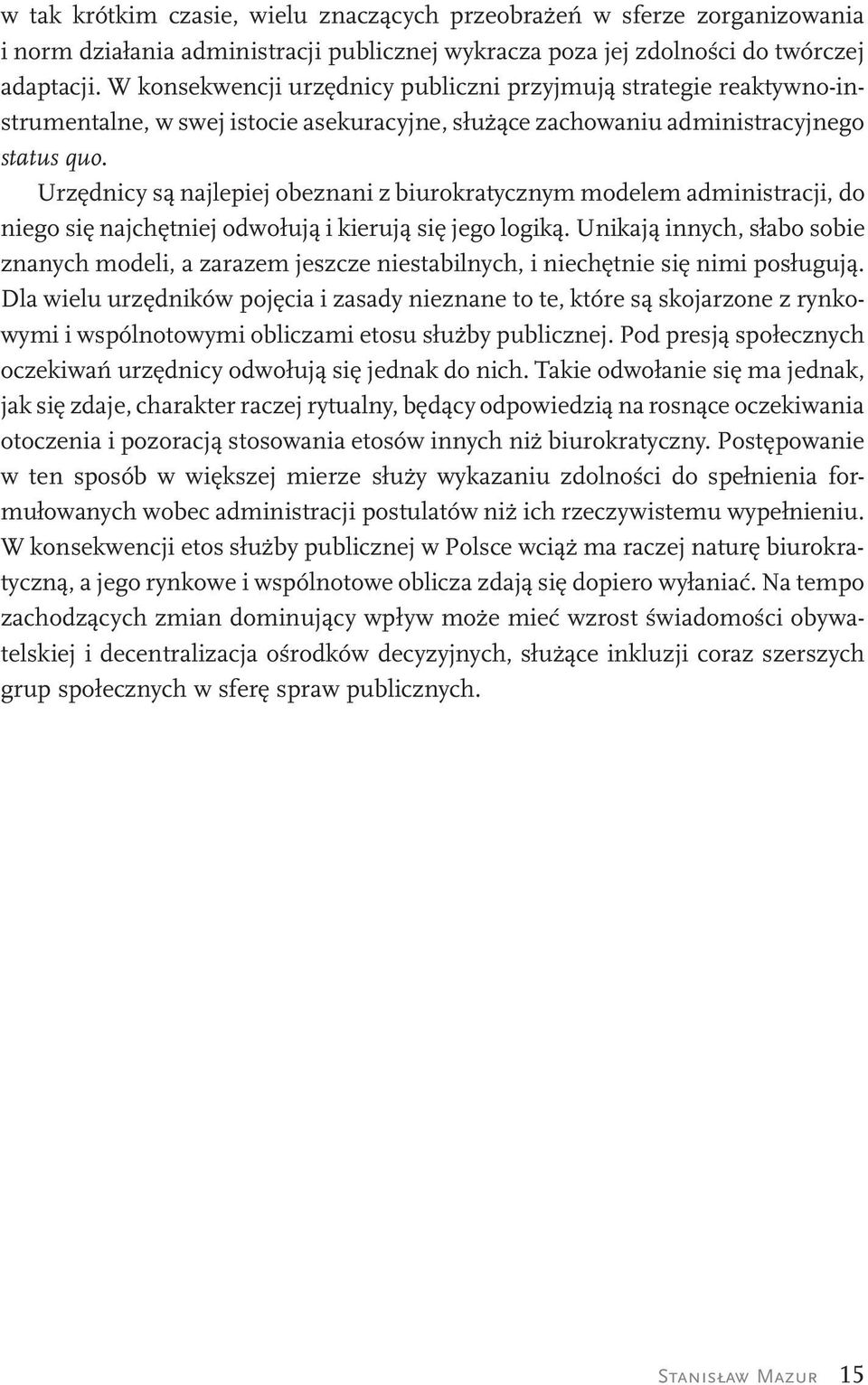 Urzędnicy są najlepiej obeznani z biurokratycznym modelem administracji, do niego się najchętniej odwołują i kierują się jego logiką.