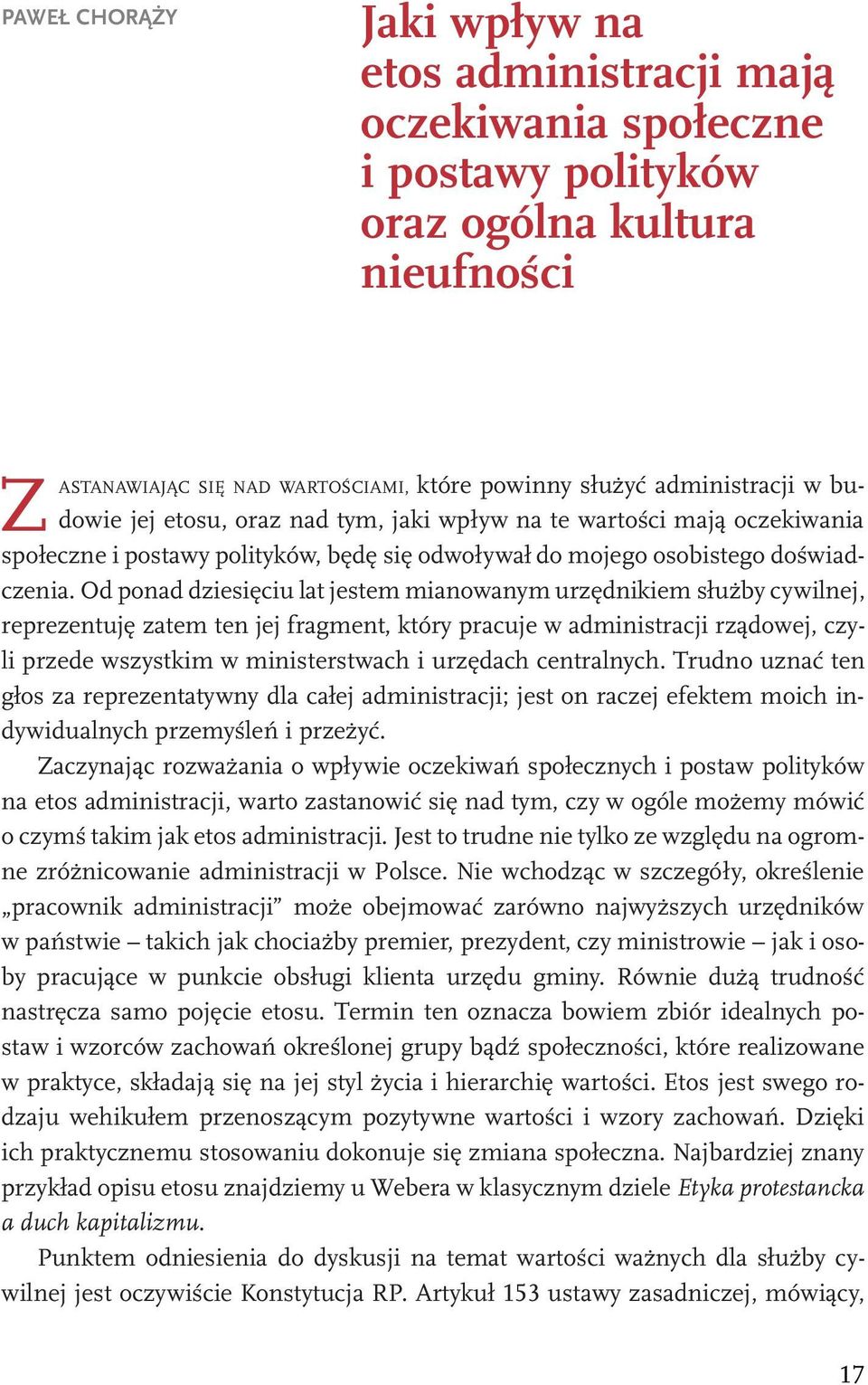 Od ponad dziesięciu lat jestem mianowanym urzędnikiem służby cywilnej, reprezentuję zatem ten jej fragment, który pracuje w administracji rządowej, czyli przede wszystkim w ministerstwach i urzędach