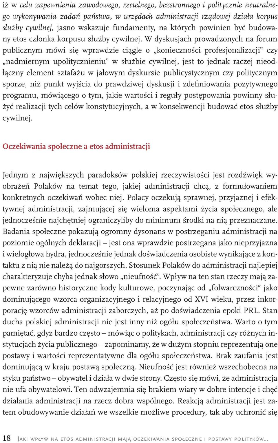 W dyskusjach prowadzonych na forum publicznym mówi się wprawdzie ciągle o konieczności profesjonalizacji czy nadmiernym upolitycznieniu w służbie cywilnej, jest to jednak raczej nieodłączny element