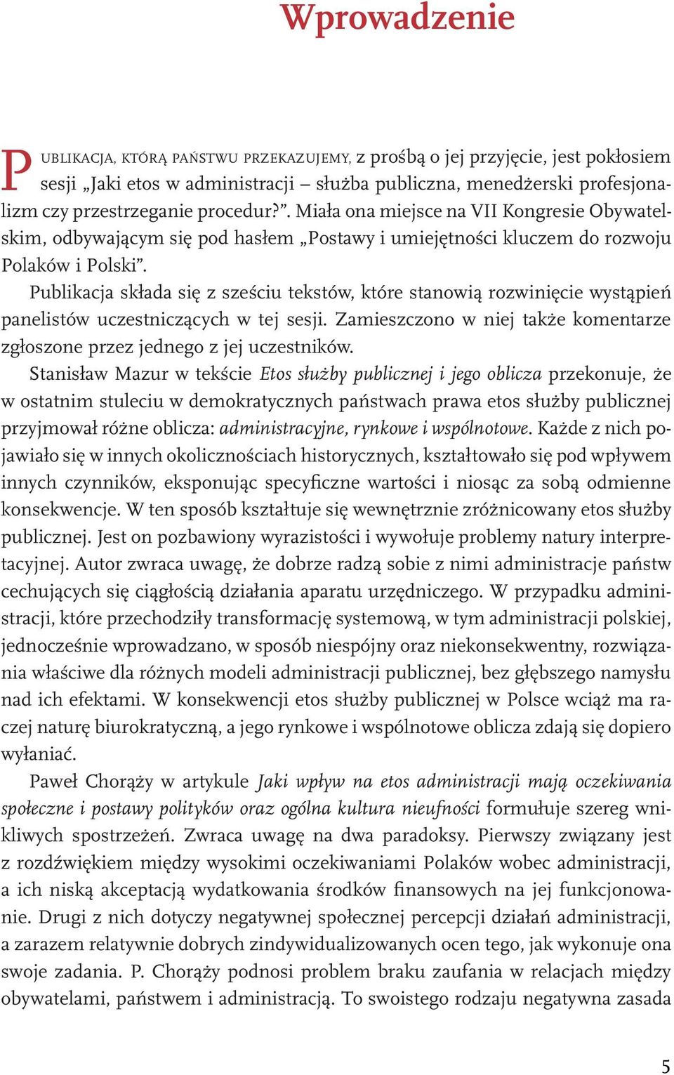 Publikacja składa się z sześciu tekstów, które stanowią rozwinięcie wystąpień panelistów uczestniczących w tej sesji. Zamieszczono w niej także komentarze zgłoszone przez jednego z jej uczestników.