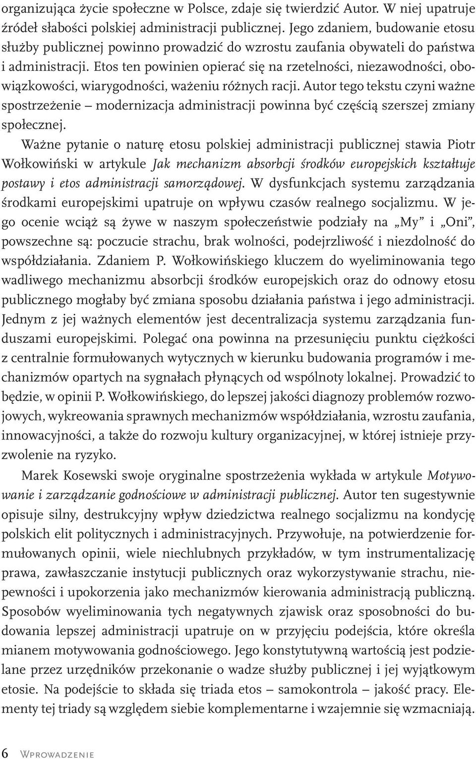 Etos ten powinien opierać się na rzetelności, niezawodności, obowiązkowości, wiarygodności, ważeniu różnych racji.