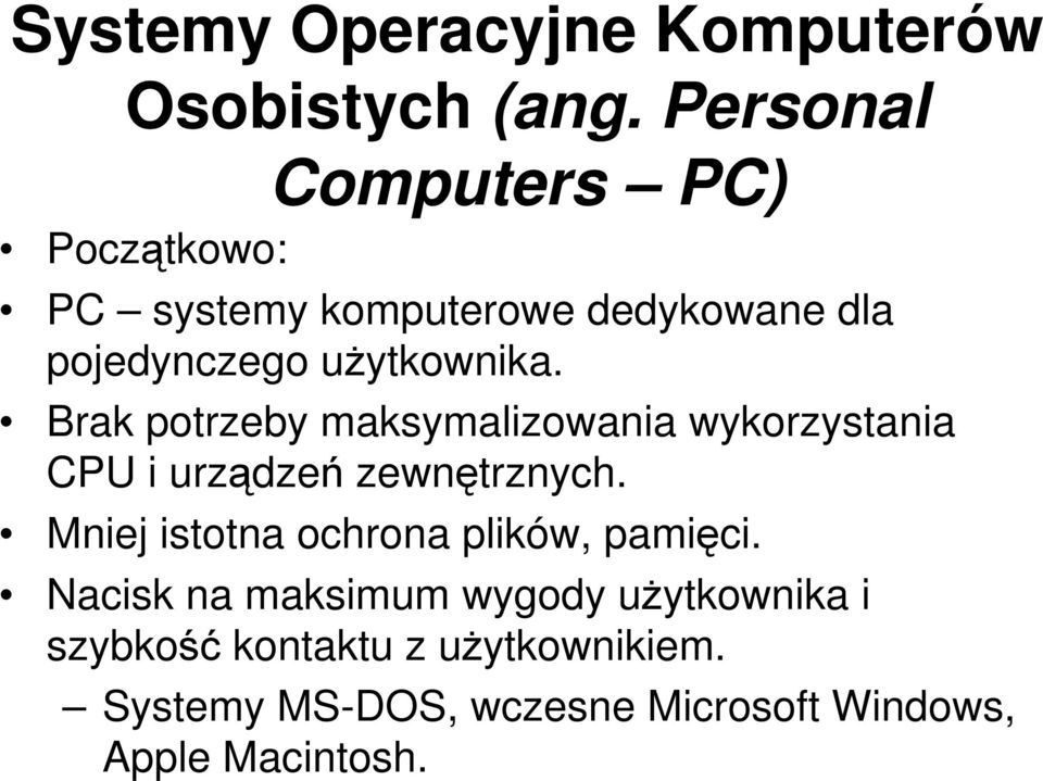 Brak potrzeby maksymalizowania wykorzystania CPU i urządzeń zewnętrznych.