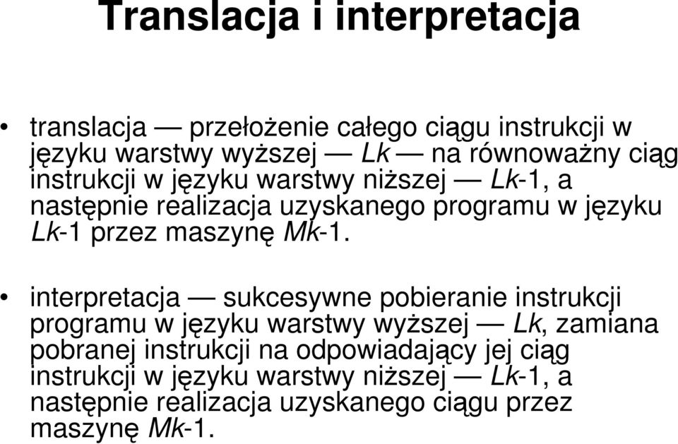 Mk-1. interpretacja sukcesywne pobieranie instrukcji programu w języku warstwy wyŝszej Lk, zamiana pobranej instrukcji