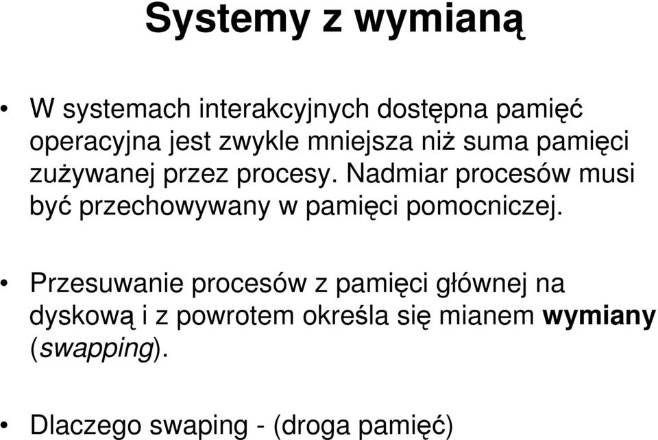 Nadmiar procesów musi być przechowywany w pamięci pomocniczej.