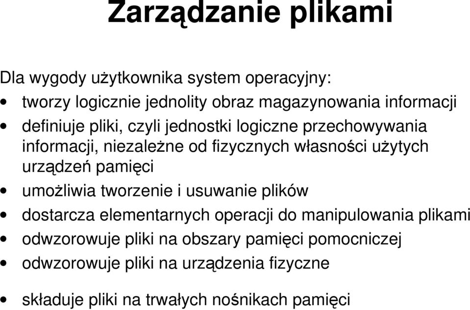 urządzeń pamięci umoŝliwia tworzenie i usuwanie plików dostarcza elementarnych operacji do manipulowania plikami