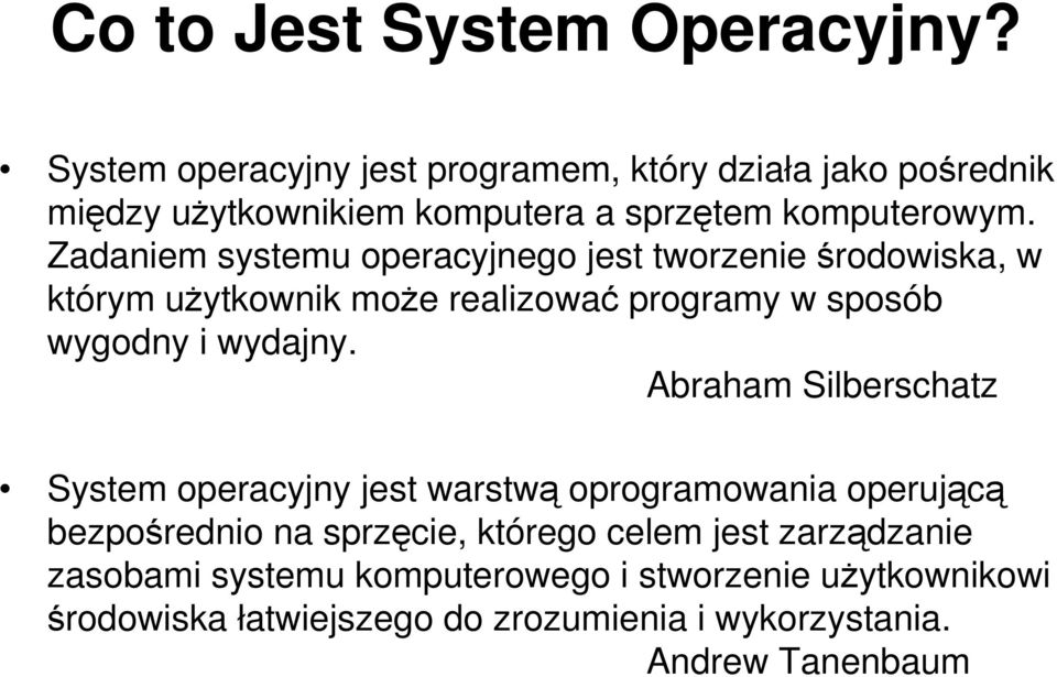 Zadaniem systemu operacyjnego jest tworzenie środowiska, w którym uŝytkownik moŝe realizować programy w sposób wygodny i wydajny.