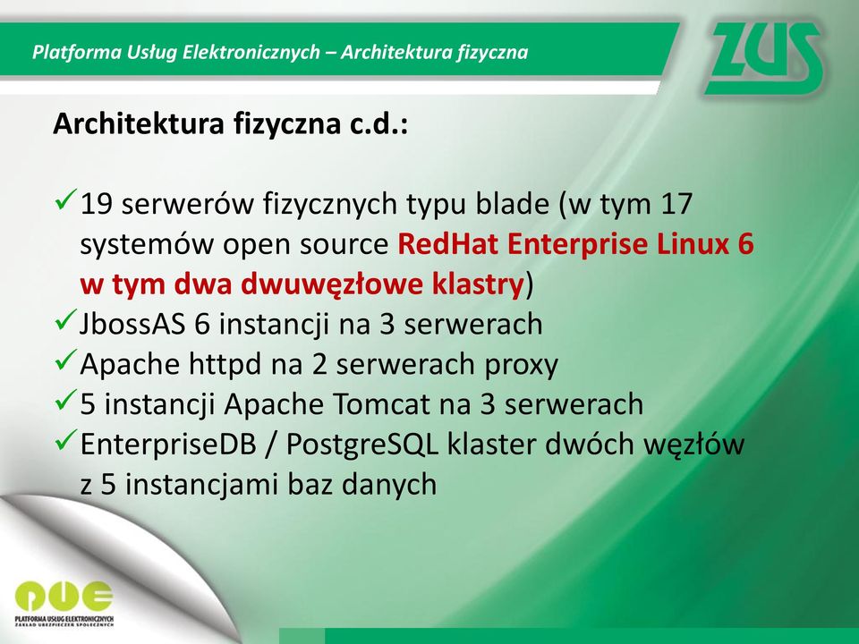 tym dwa dwuwęzłowe klastry) JbossAS 6 instancji na 3 serwerach Apache httpd na 2 serwerach proxy