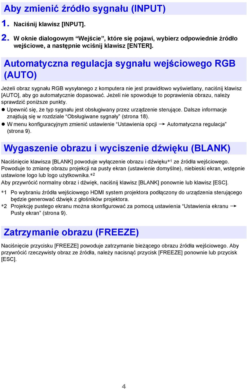 Jeżeli nie spowoduje to poprawienia obrazu, należy sprawdzić poniższe punkty. Upewnić się, że typ sygnału jest obsługiwany przez urządzenie sterujące.